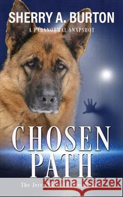 Chosen Path: Join Jerry McNeal And His Ghostly K-9 Partner As They Put Their Gifts To Good Use. Burton, Sherry a. 9781951386207 Sherryaburton LLC