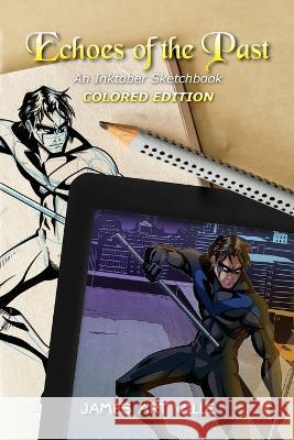 Echoes of the Past: An Inktober Sketchbook Colored Edition James Art Ville 9781951907082 His Own Comics