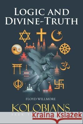 Logic and Divine-Truth: Kolobians Seek the Afterlife Floyd Willmore 9781952062872 Floydawn Publishing