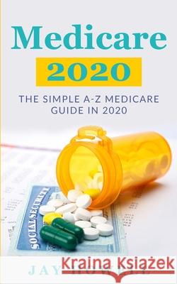 Medicare 2020: The Simple A-Z Medicare Guide In 2020 Jay Howell 9781952545061 Seattle Publishing Company