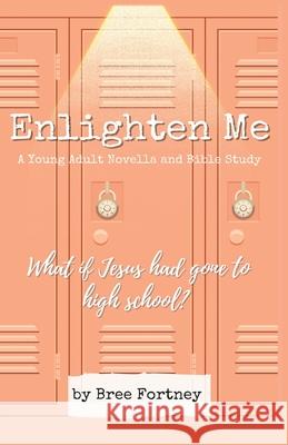 Enlighten Me: A Young Adult Novella and Bible Study Bree Fortney 9781952681721 Marcon Press