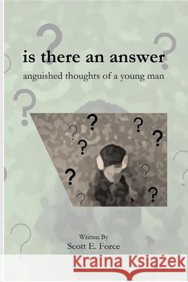 is there an answer: anguished thoughts of a young man Scott Force 9781952956003 Scott E. Force