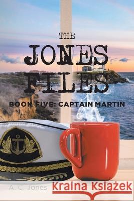 The Jones Files: Book Five: Captain Martin A C Jones 9781953223432 Rushmore Press LLC