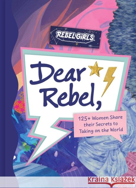 Dear Rebel: 125+ Women Share Their Secrets to Taking on the World Rebel Girls 9781953424471 Rebel Girls Inc