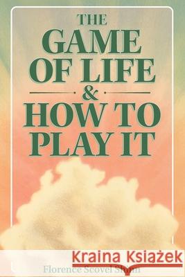The Game of Life & How to Play It Florence Scovel Shinn 9781953450517 Mockingbird Press