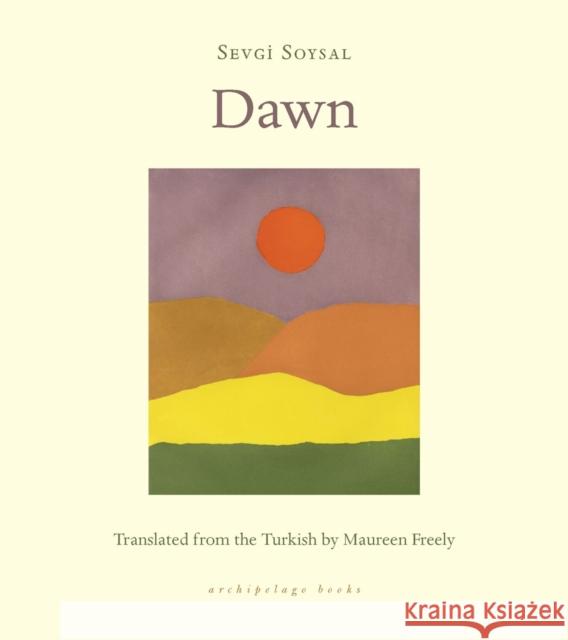 Dawn Sevgi Soysal Maureen Freely 9781953861382 Archipelago Books