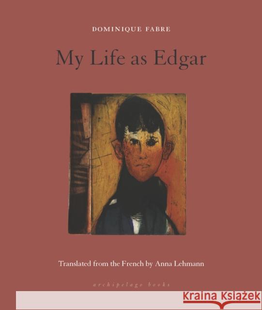 My Life As Edgar Anna Lehmann 9781953861481 Archipelago Books