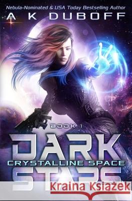 Crystalline Space (Dark Stars Book 1) A K DuBoff 9781954344167 Dawnrunner Press
