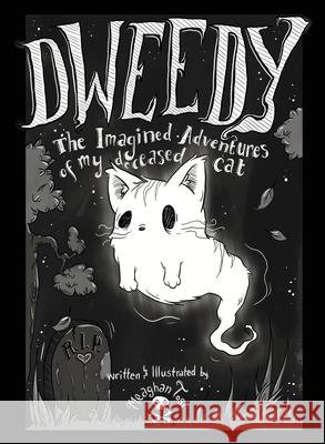 Dweedy: The Imagined Adventures of my deceased cat Meaghan Tosi 9781954782037 Dooney Press