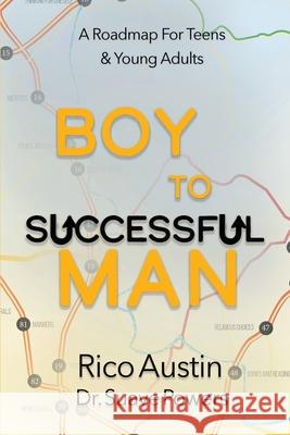 Boy To Successful Man: A Roadmap for Teens & Young Adults Rico Austin Suave Powers Stacy A. Padula 9781954819122 Briley & Baxter Publications