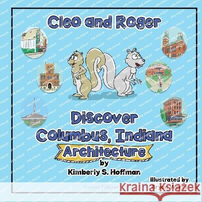 Cleo and Roger Discover Columbus, Indiana - Architecture Kimberly S. Hoffman Bryan Werts Paul J. Hoffman 9781955088527 Pathbinder Publishing LLC