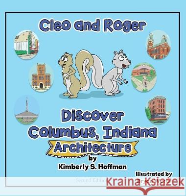 Cleo and Roger Discover Columbus, Indiana - Architecture Kimberly S. Hoffman Bryan Werts Paul J. Hoffman 9781955088541 Pathbinder Publishing LLC