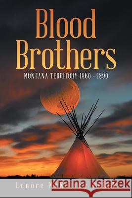 Blood Brothers: Montana Territory 1860 - 1890 Lenore McKelvey Puhek 9781955177962 Primix Publishing
