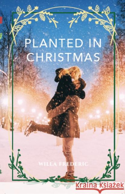 Planted in Christmas Willa Frederic 9781955690553 Reverie Publishing