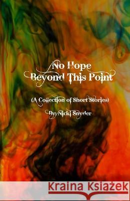 No Hope Beyond This Point: A Collection of Short Stories Snyder, Nicki 9781955762007 TheShyWriter