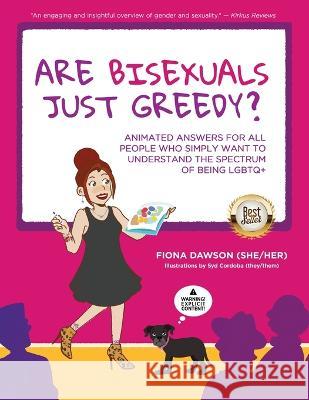 Are Bisexuals Just Greedy?: Animated Answers for all People who Simply Want to Understand the Spectrum of Being LGBTQ+ Fiona Dawson 9781955985857 Publish Your Purpose
