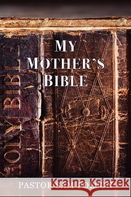My Mother's Bible Sam Polson Lisa Soland  9781956218268 Climbing Angel Publishing
