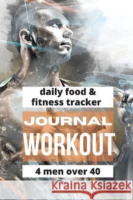 Workout Journal For Men Over 40 Pick Me Read Me Press 9781956259483 Pick Me Read Me Press