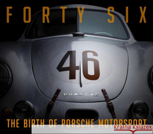Forty Six: The Birth of Porsche Motorsport Wagenblatt, Bill 9781956309010 Dalton Watson Fine Books