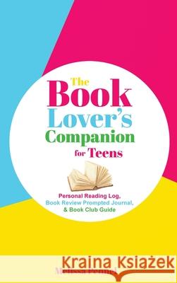 The Book Lover's Companion for Teens: Personal Reading Log, Review Prompted Journal, and Club Guide Pennel, Melissa 9781956446128 Follow Your Fire