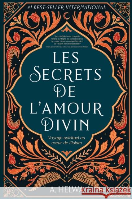 Les secrets de l'amour Divin: Voyage spirituel au coeur de l'islam A Helwa   9781957415000 Naulit Publishing House