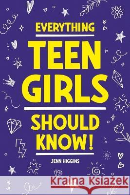 Everything Teen Girls Should Know! Jenn Higgins 9781957590356 Canyon Press LLC