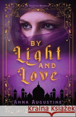 By Light & Love: A Taletha Love Story Anna Augustine 9781957899237 Quill & Flame Publishing House