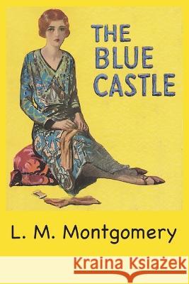 The Blue Castle L. M. Montgomery 9781957990248 Ancient Wisdom Publications