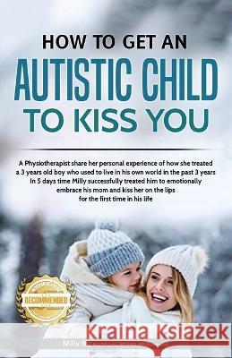 How to get an Autistic Child to Kiss You Milly Ng 9781958176061 Workbook Press