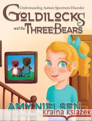 Goldilocks and the Three Bears: Understanding Autism Spectrum Disorder Amy Nielsen   9781958531242 Wild Ink Publishing LLC