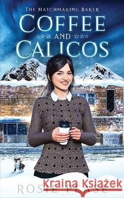Coffee and Calicos Rosie Pease   9781958726006 Paisley Press Books