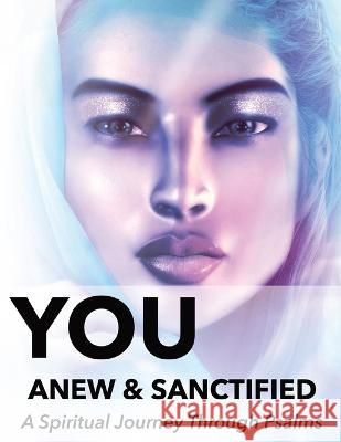 You Anew and Sanctified - Part 1: Christian Religious New, Poetic Translation of Psalms with Guided Journal or Reflection Notebook Sigler, Naci 9781958951095 Relgis LLC