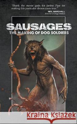 Sausages: The Making of Dog Soldiers Janine Pipe   9781959205111 Encyclopocalypse Publications