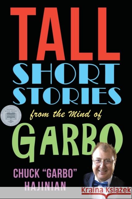 Tall Short Stories from the Mind of Garbo Chuck Garbo Hajinian 9781959770145 Calumet Editions