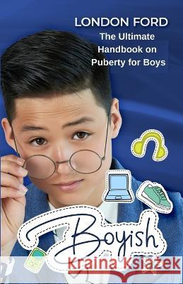 Boyish: The Ultimate Handbook on Puberty for Boys London Ford 9781959835097 Pwg Publishing