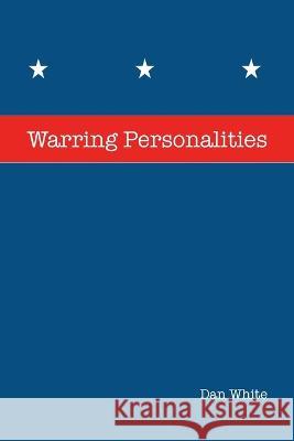 Warring Personalities Dan White   9781959895411 West Point Print and Media LLC