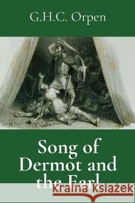 Song of Dermot and the Earl G. H. C. Orpen 9781960069139 Dalcassian Publishing Company