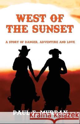 West of the Sunset Paul F Murray   9781960939548