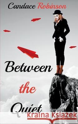 Between the Quiet Candace Robinson   9781960949240 Crooked Heart Publishing