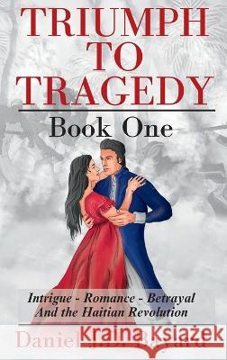 Triumph To Tragedy: Book One Daniel Jd Bayard Shawn McAskill Dian Tryasa 9781961297012 Triumph to Tragedy