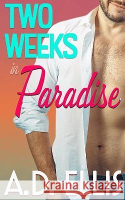 Two Weeks in Paradise A D Ellis   9781961306011 A.D. Ellis Publishing