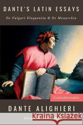 Dante's Latin Essays: De Vulgari Eloquentia & De Monarchia Dante Alighieri A J Butler  9781961822993 Contubernales