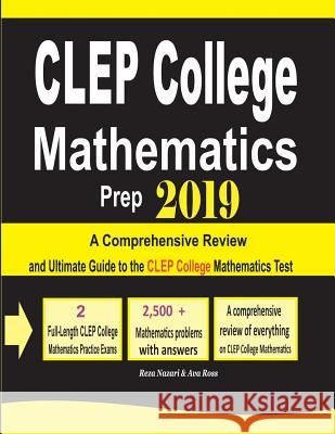 CLEP College Mathematics Prep 2019: A Comprehensive Review and Ultimate Guide to the CLEP College Mathematics Test Ava Ross Reza Nazari 9781970036930 Effortless Math Education