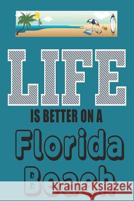 Life: Is Better on a Florida Beach Blank Journals 9781973482987 Independently Published