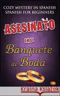Asesinato en el Banquete de Boda: Cozy Mystery in Spanish for Beginners (Bilingual Parallel Text Spanish - English) Joe Arenas 9781973523475 Independently Published