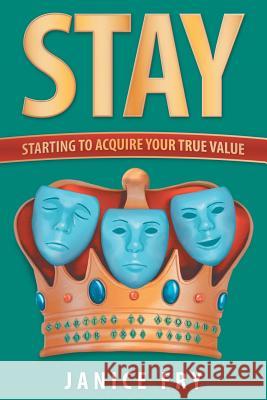 Stay: Starting to Acquire Your True Value Janice Fry 9781973654193 WestBow Press