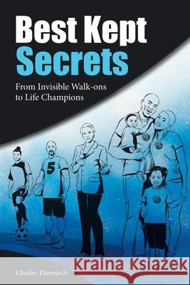 Best Kept Secrets: From Invisible Walk-Ons to Life Champions Charles Thomas, Jr 9781973671992 WestBow Press