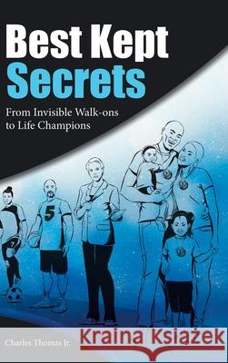 Best Kept Secrets: From Invisible Walk-Ons to Life Champions Charles Thomas, Jr 9781973672012 WestBow Press