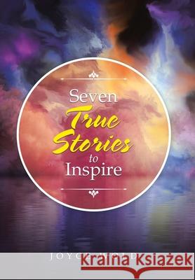 Seven True Stories to Inspire Joyce Wold 9781973694175 WestBow Press