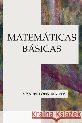 Matemáticas básicas Lopez Mateos, Manuel 9781973825470 Createspace Independent Publishing Platform